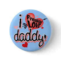 I Freakin Love Daddy! Button