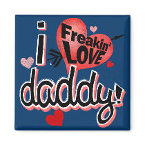 I freakin love daddy! fridge magnet