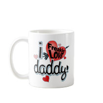 I Freakin LOVE Daddy! Coffee Mugs