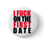 I Fuck on the First Date Pins
