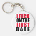 I Fuck on the First Date Keychains