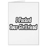 I Fucked Your Girlfriend Cards