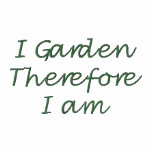I GardenTherefore I am embroidered shirts