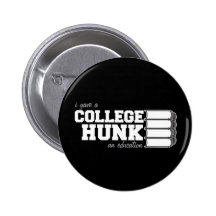 I Gave A College Hunk An Education Pinback Button