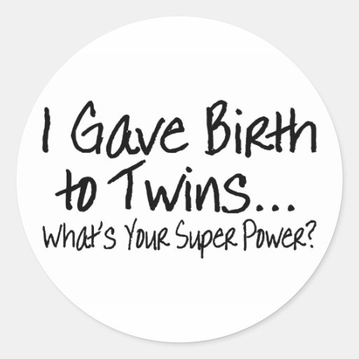 I Gave Birth To Twins Whats Your Super Power Sticker