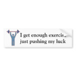 I get enough exercise Bumper Sticker