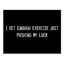 I Get Enough Exercise Just Pushing My Luck Postcards