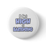 I Get High On Bartending Pinback Buttons