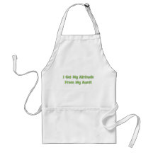 I Get My Attitude From My Aunt Apron
