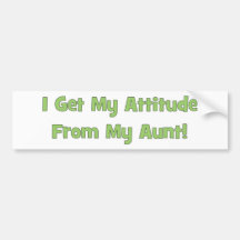 I Get My Attitude From My Aunt Bumper Stickers