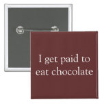 I get paid to eat chocolate pinback button