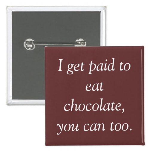 I get paid to eat chocolate, you can too. pins