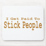I Get Paid To Stick People Gifts Mousepads