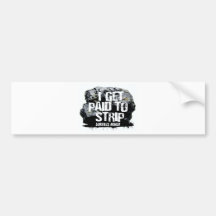 I GET PAID TO STRIP BUMPER STICKER