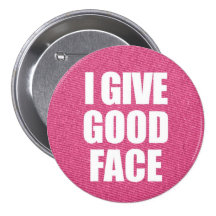 "I Give Good Face" Button