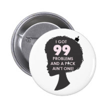 I Got 99 Problems And A Pick Ain't One! Pinback Buttons