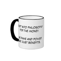 I got into philosophy for the money! mugs