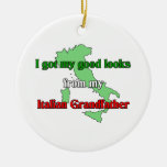I got my good looks from my Italian Grandfather Ornament