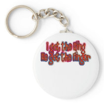 I Got The Ring He Got The Finger Breakups Keychains