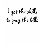 I got the skills to pay the bills t-shirts