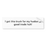 I got this truck for my husband - bumper sticker