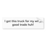 I got this truck for my wife - bumper sticker