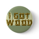 i-got-wood pinback buttons
