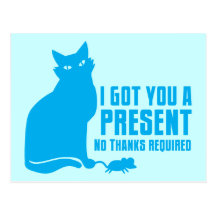 I GOT YOU A PRESENT cat NO THANKS REQUIRED Postcards