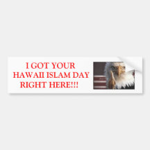 I GOT YOUR HAWAII ISLAM DAY RIGHT... BUMPER STICKERS
