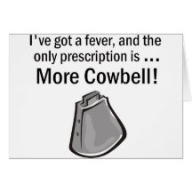 I Gotta have More Cowbell Card
