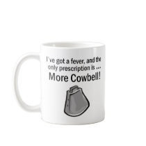 I Gotta have More Cowbell Mug