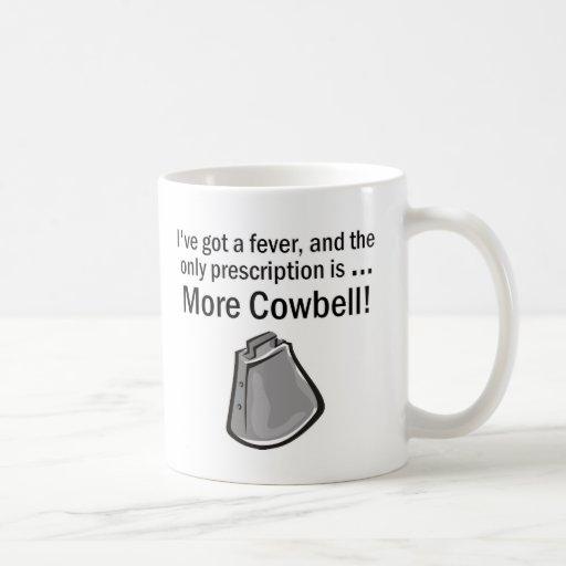 I Gotta have More Cowbell Mug