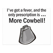 I Gotta have More Cowbell Post Card