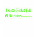 I Gotta Pocket Full Of Sunshine........... t-shirts