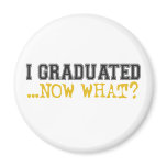 I Graduated, now what? magnets