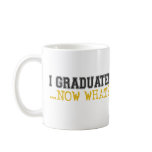 I Graduated, now what? mugs