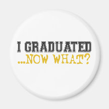 I Graduated, now what? Refrigerator Magnet