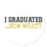 I Graduated, now what? stickers