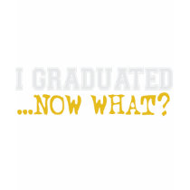I Graduated, now what?