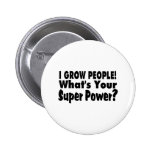 I Grow People. What's Your Super Power Buttons