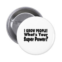 I Grow People. What's Your Super Power Buttons