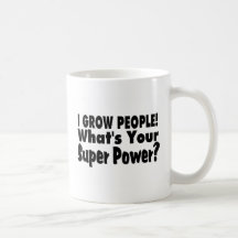 I Grow People. What's Your Super Power Coffee Mugs