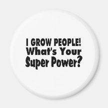 I Grow People. What's Your Super Power Fridge Magnet