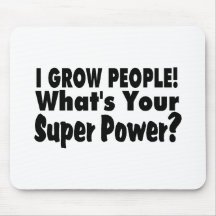 I Grow People. What's Your Super Power Mouse Pads