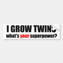I grow twins, what's your superpower? bumper sticker