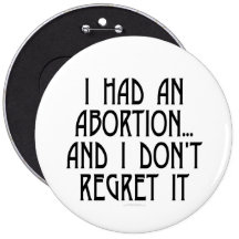 I had an abortion...and I don't regret it Pinback Button