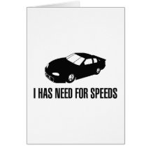 I Has Need for Speed Greeting Card