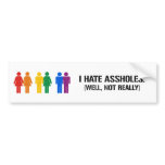 I HATE ASSHOLES. WELL, NOT REALLY bumper stickers