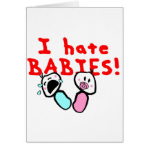 I hate babies! card