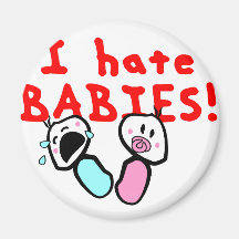 I hate babies! fridge magnet